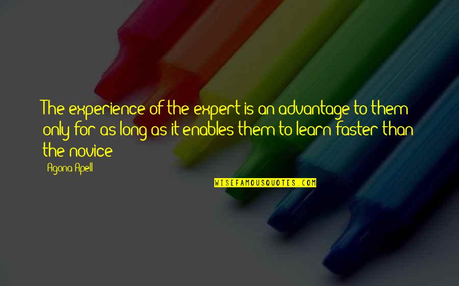 Novice To Expert Quotes By Agona Apell: The experience of the expert is an advantage