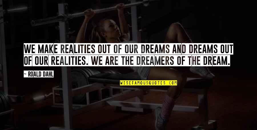 Novicki 93 Quotes By Roald Dahl: We make realities out of our dreams and Novicki 93 Quotes By Roald Dahl: We make realities out of our dreams and