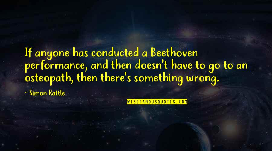Novicki 93 Quotes By Simon Rattle: If anyone has conducted a Beethoven performance, and Novicki 93 Quotes By Simon Rattle: If anyone has conducted a Beethoven performance, and