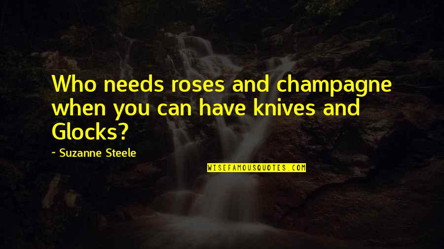 Novicki 93 Quotes By Suzanne Steele: Who needs roses and champagne when you can Novicki 93 Quotes By Suzanne Steele: Who needs roses and champagne when you can