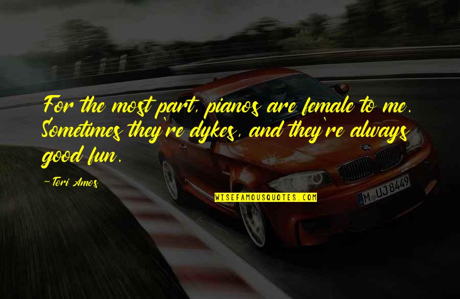 Novie Edwards Quotes By Tori Amos: For the most part, pianos are female to