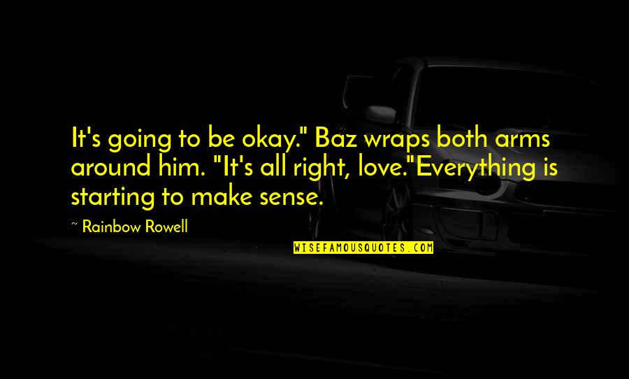 Noviembre Movie Quotes By Rainbow Rowell: It's going to be okay." Baz wraps both