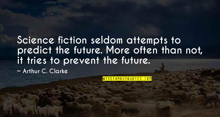 Novigrad Closed Quotes By Arthur C. Clarke: Science fiction seldom attempts to predict the future.