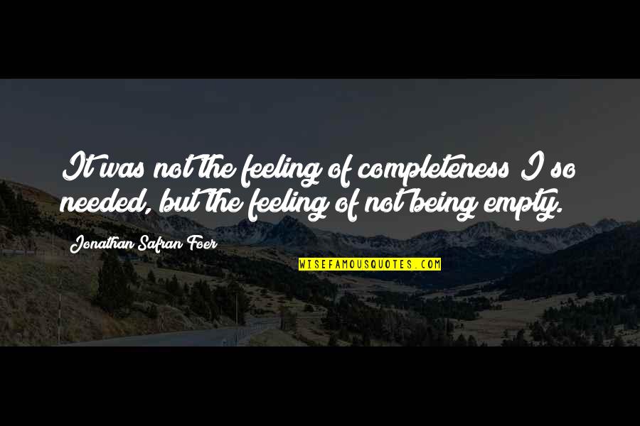 Novihacks Quotes By Jonathan Safran Foer: It was not the feeling of completeness I Novihacks Quotes By Jonathan Safran Foer: It was not the feeling of completeness I
