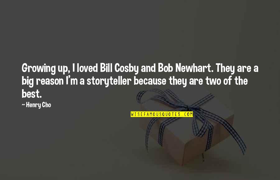 Novikoff Furniture Quotes By Henry Cho: Growing up, I loved Bill Cosby and Bob Novikoff Furniture Quotes By Henry Cho: Growing up, I loved Bill Cosby and Bob