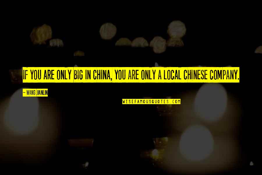 Novikoff Furniture Quotes By Wang Jianlin: If you are only big in China, you