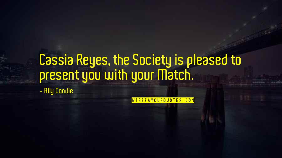 Novine Alo Quotes By Ally Condie: Cassia Reyes, the Society is pleased to present