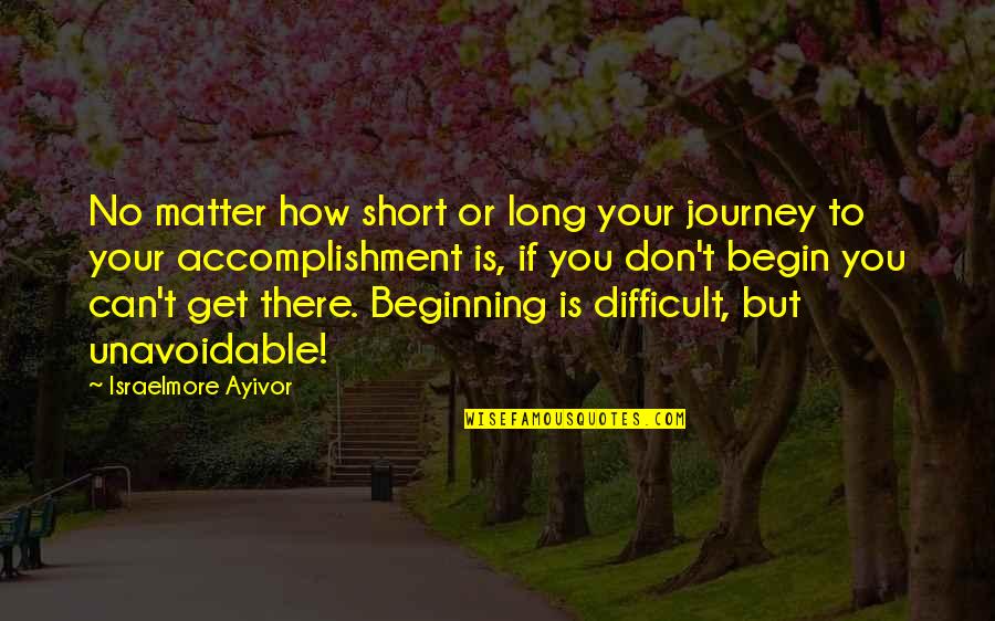 Novine Alo Quotes By Israelmore Ayivor: No matter how short or long your journey