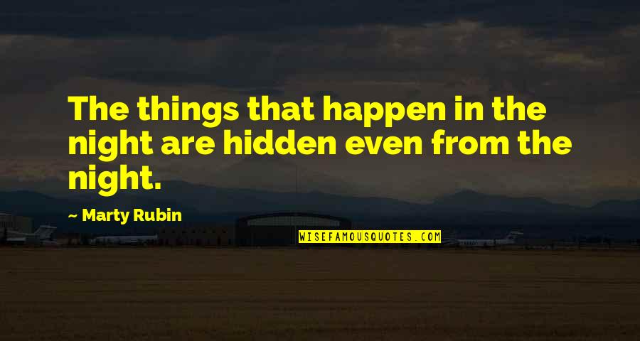 Novine Skandal Quotes By Marty Rubin: The things that happen in the night are