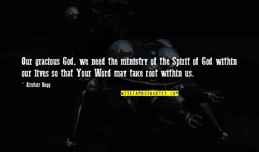 Noviolet B Quotes By Alistair Begg: Our gracious God, we need the ministry of Noviolet B Quotes By Alistair Begg: Our gracious God, we need the ministry of