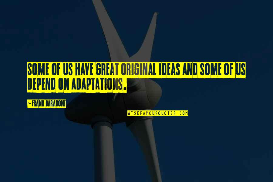 Noviolet B Quotes By Frank Darabont: Some of us have great original ideas and