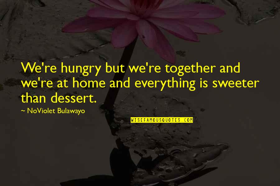 Noviolet B Quotes By NoViolet Bulawayo: We're hungry but we're together and we're at Noviolet B Quotes By NoViolet Bulawayo: We're hungry but we're together and we're at