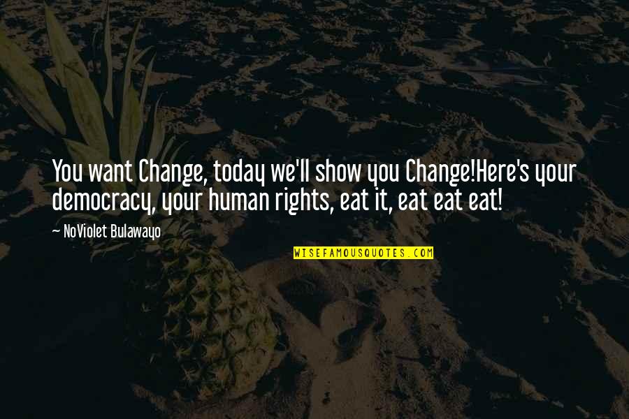 Noviolet B Quotes By NoViolet Bulawayo: You want Change, today we'll show you Change!Here's Noviolet B Quotes By NoViolet Bulawayo: You want Change, today we'll show you Change!Here's