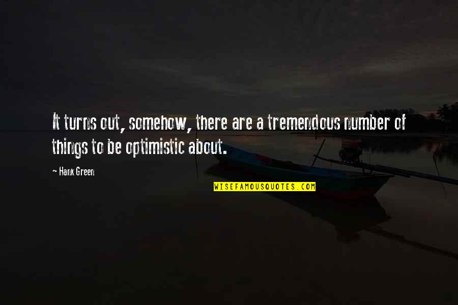 Novisign Quotes By Hank Green: It turns out, somehow, there are a tremendous