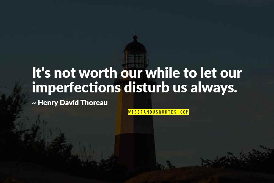 Novisign Quotes By Henry David Thoreau: It's not worth our while to let our Novisign Quotes By Henry David Thoreau: It's not worth our while to let our