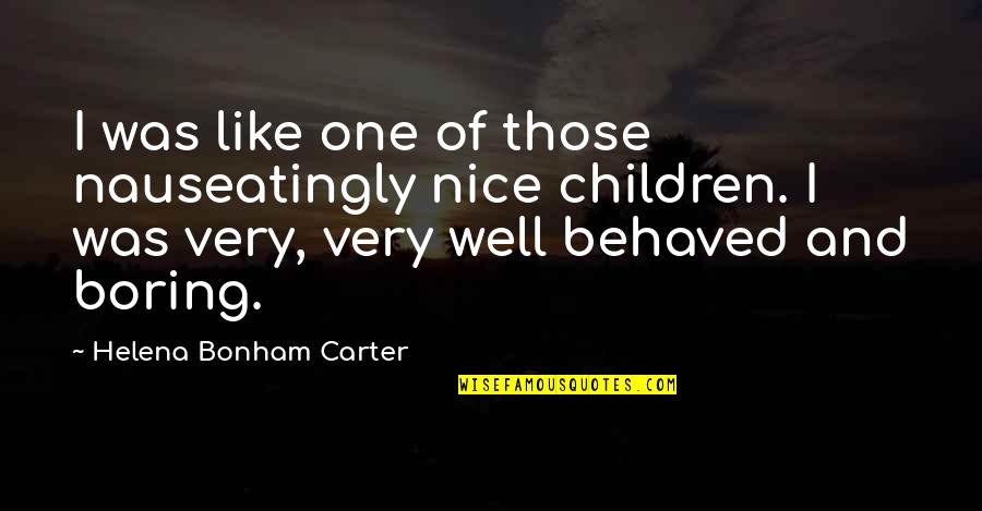 Novitiate Pronunciation Quotes By Helena Bonham Carter: I was like one of those nauseatingly nice Novitiate Pronunciation Quotes By Helena Bonham Carter: I was like one of those nauseatingly nice