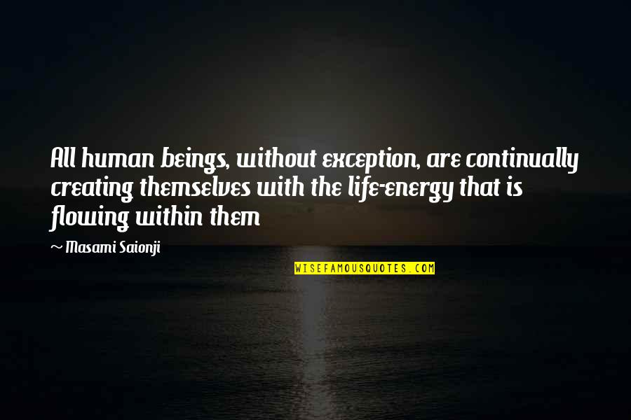Novitski Award Quotes By Masami Saionji: All human beings, without exception, are continually creating Novitski Award Quotes By Masami Saionji: All human beings, without exception, are continually creating