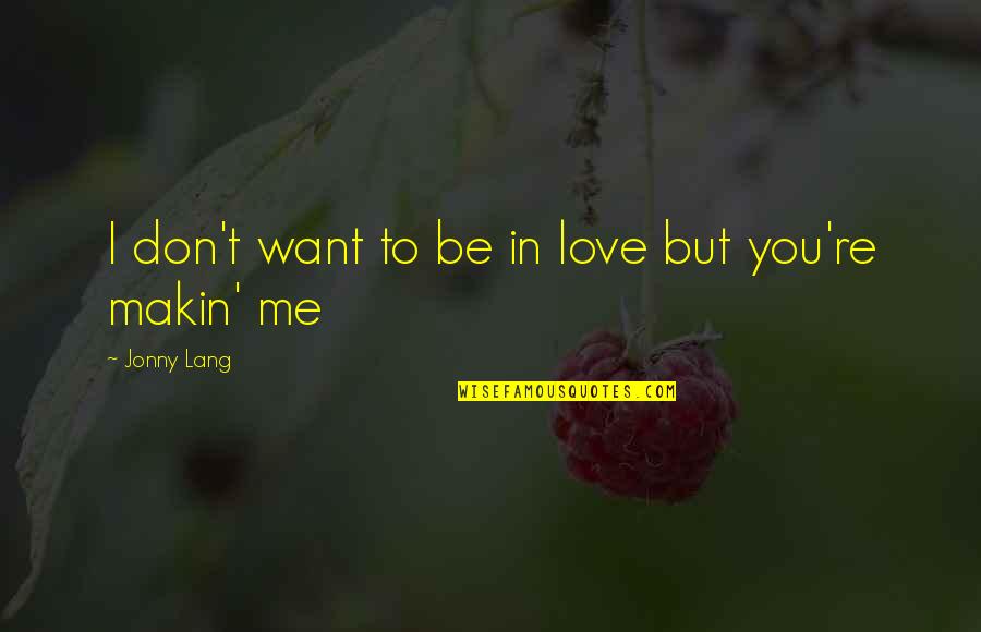 Novle Quotes By Jonny Lang: I don't want to be in love but
