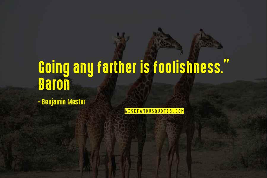 Novocain Quotes By Benjamin Mester: Going any farther is foolishness." Baron