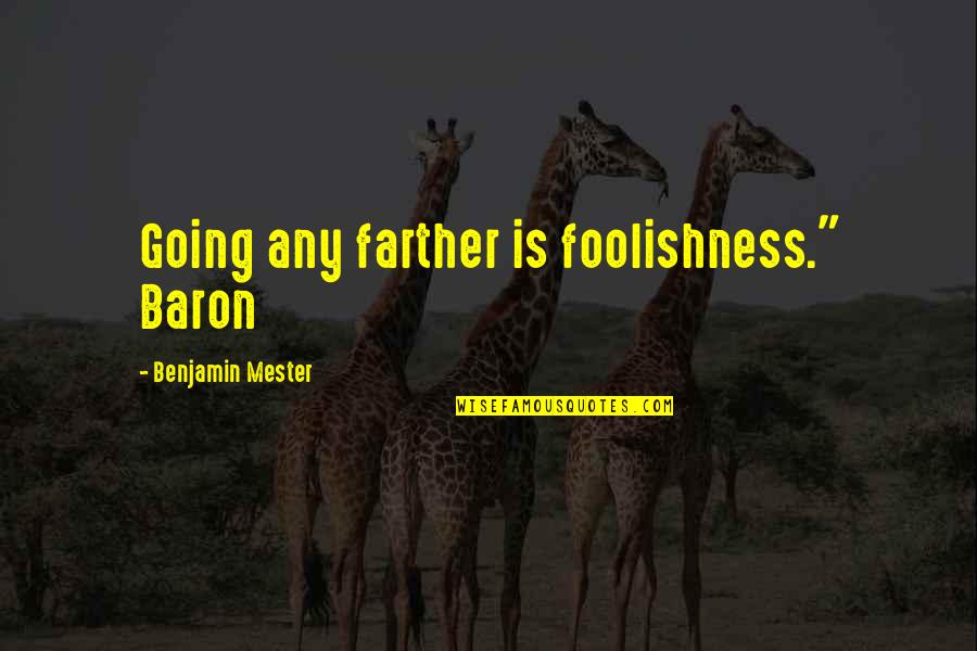 Novocain Quotes By Benjamin Mester: Going any farther is foolishness." Baron Novocain Quotes By Benjamin Mester: Going any farther is foolishness." Baron