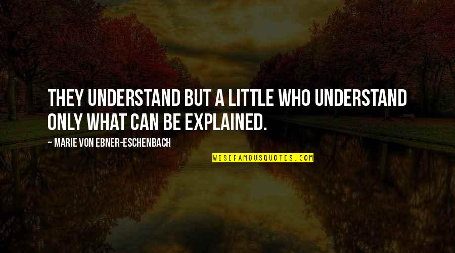 Novogradac Quotes By Marie Von Ebner-Eschenbach: They understand but a little who understand only Novogradac Quotes By Marie Von Ebner-Eschenbach: They understand but a little who understand only