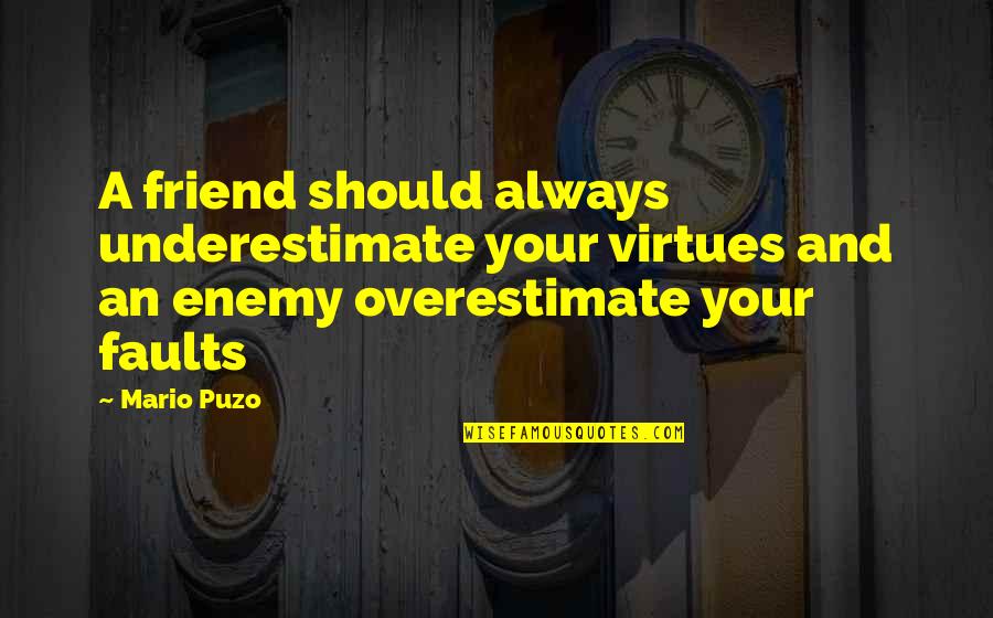 Novomax Quotes By Mario Puzo: A friend should always underestimate your virtues and Novomax Quotes By Mario Puzo: A friend should always underestimate your virtues and