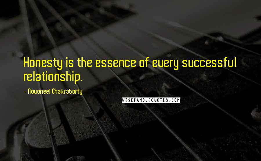 Novoneel Chakraborty quotes: Honesty is the essence of every successful relationship.