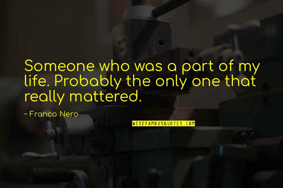 Novoselic Kingdom Quotes By Franco Nero: Someone who was a part of my life.