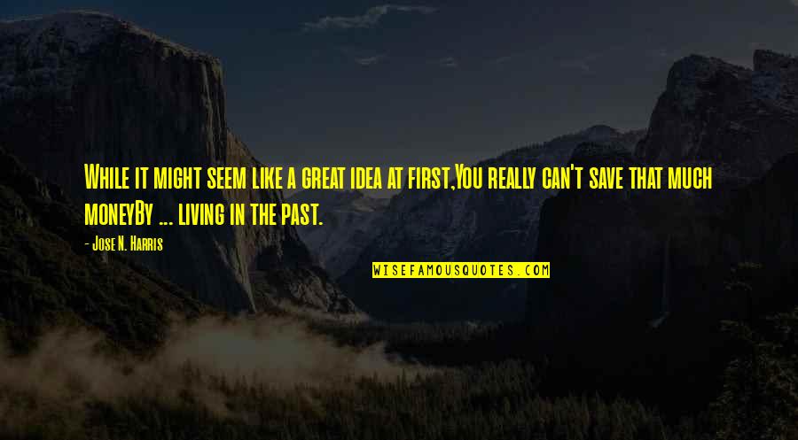 Novoselic Kingdom Quotes By Jose N. Harris: While it might seem like a great idea Novoselic Kingdom Quotes By Jose N. Harris: While it might seem like a great idea
