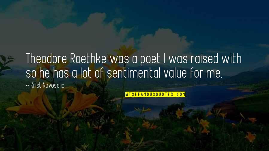 Novoselic Quotes By Krist Novoselic: Theodore Roethke was a poet I was raised Novoselic Quotes By Krist Novoselic: Theodore Roethke was a poet I was raised