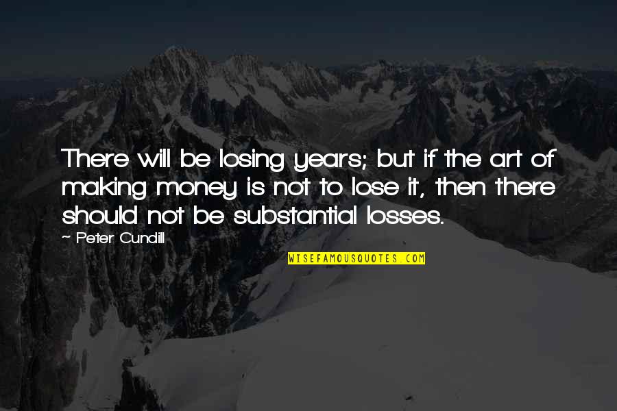 Novotna Versus Quotes By Peter Cundill: There will be losing years; but if the Novotna Versus Quotes By Peter Cundill: There will be losing years; but if the