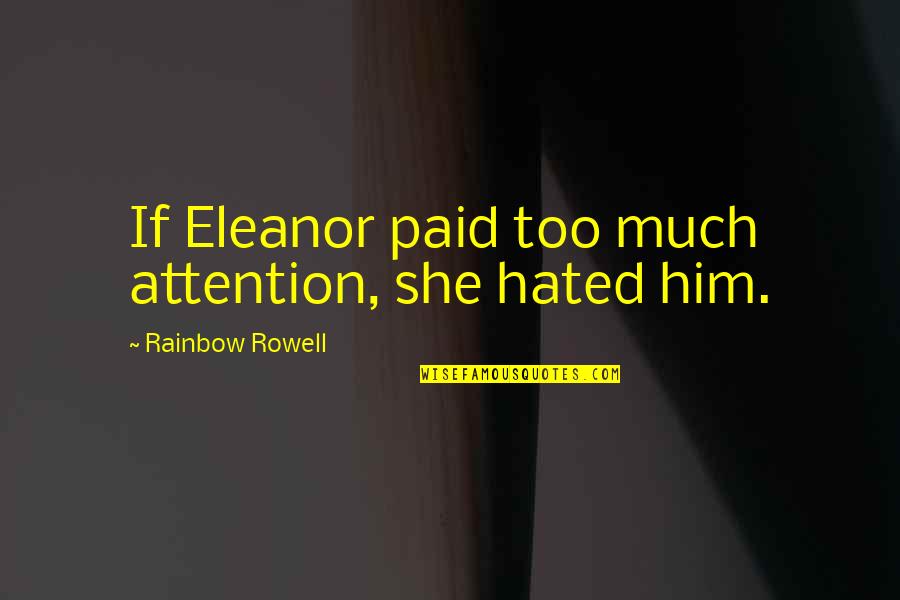 Novotna Versus Quotes By Rainbow Rowell: If Eleanor paid too much attention, she hated Novotna Versus Quotes By Rainbow Rowell: If Eleanor paid too much attention, she hated