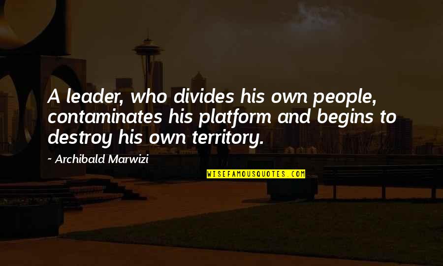 Novus Windshield Quotes By Archibald Marwizi: A leader, who divides his own people, contaminates