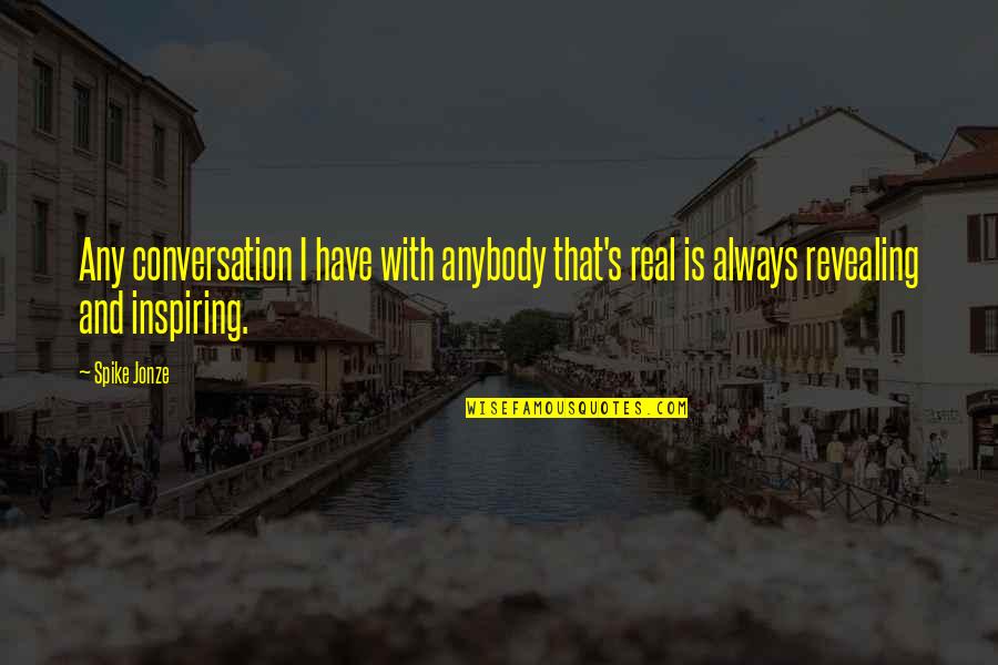 Novyi Sokil Quotes By Spike Jonze: Any conversation I have with anybody that's real