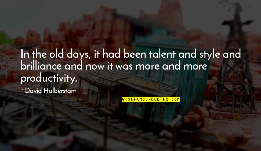 Now And Days Quotes By David Halberstam: In the old days, it had been talent Now And Days Quotes By David Halberstam: In the old days, it had been talent