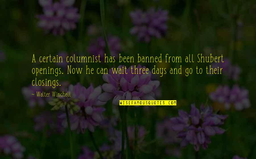 Now And Days Quotes By Walter Winchell: A certain columnist has been banned from all Now And Days Quotes By Walter Winchell: A certain columnist has been banned from all