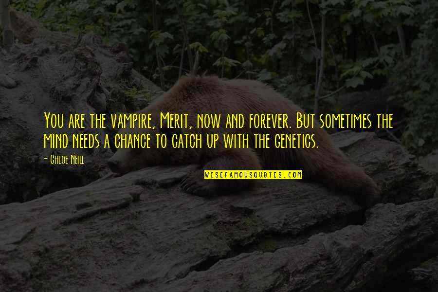 Now And Forever Quotes By Chloe Neill: You are the vampire, Merit, now and forever.