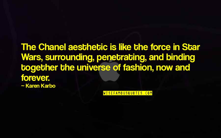 Now And Forever Quotes By Karen Karbo: The Chanel aesthetic is like the force in