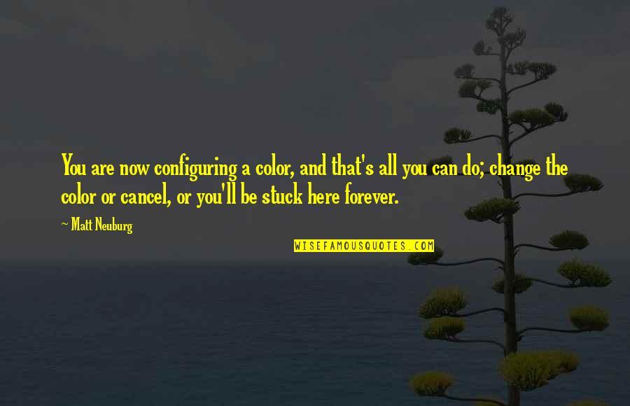 Now And Forever Quotes By Matt Neuburg: You are now configuring a color, and that's