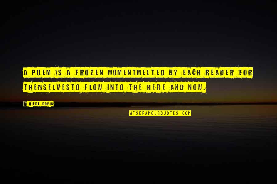 Now And Here Quotes By Hilde Domin: A poem is a frozen momentmelted by each Now And Here Quotes By Hilde Domin: A poem is a frozen momentmelted by each