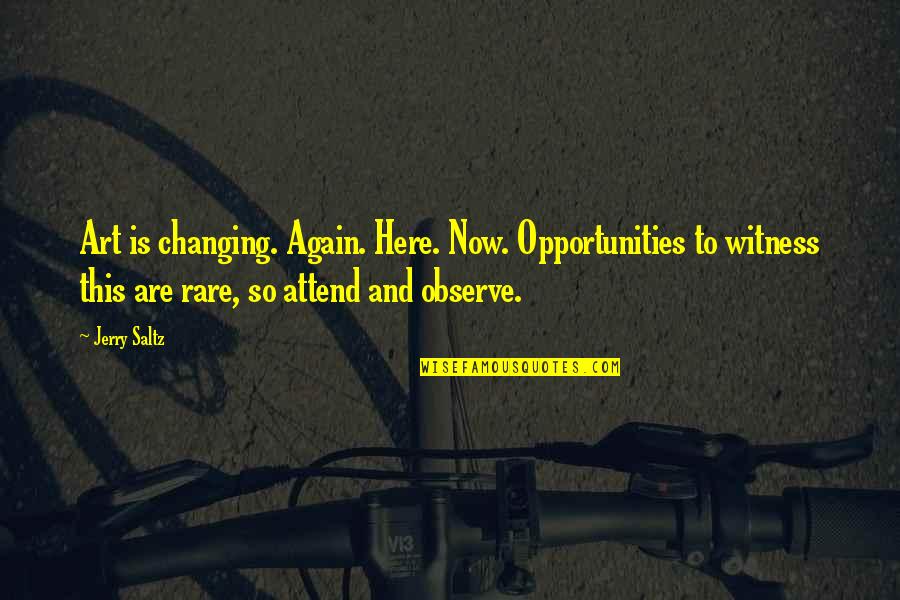 Now And Here Quotes By Jerry Saltz: Art is changing. Again. Here. Now. Opportunities to Now And Here Quotes By Jerry Saltz: Art is changing. Again. Here. Now. Opportunities to
