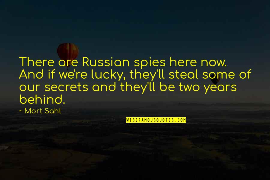 Now And Here Quotes By Mort Sahl: There are Russian spies here now. And if Now And Here Quotes By Mort Sahl: There are Russian spies here now. And if