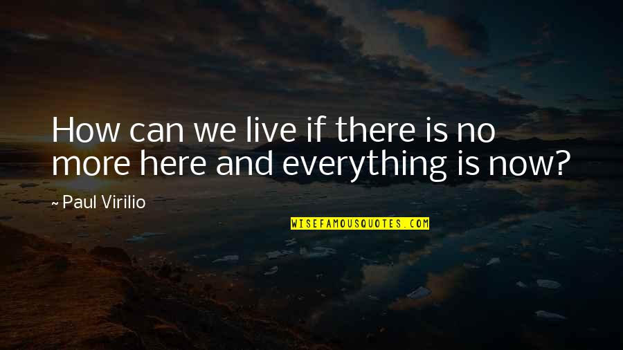 Now And Here Quotes By Paul Virilio: How can we live if there is no