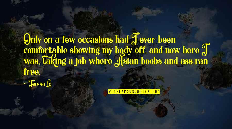 Now And Here Quotes By Teresa Lo: Only on a few occasions had I ever Now And Here Quotes By Teresa Lo: Only on a few occasions had I ever