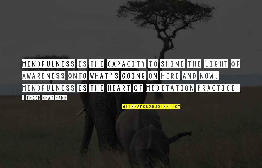 Now And Here Quotes By Thich Nhat Hanh: Mindfulness is the capacity to shine the light Now And Here Quotes By Thich Nhat Hanh: Mindfulness is the capacity to shine the light