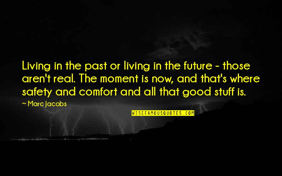 Now And The Future Quotes By Marc Jacobs: Living in the past or living in the