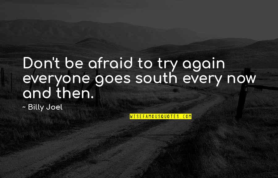 Now And Then Quotes By Billy Joel: Don't be afraid to try again everyone goes