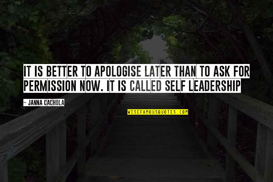 Now Better Than Later Quotes By Janna Cachola: It is better to apologise later than to