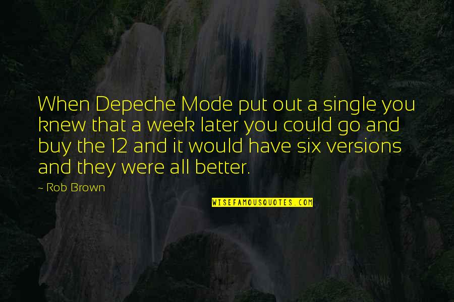 Now Better Than Later Quotes By Rob Brown: When Depeche Mode put out a single you