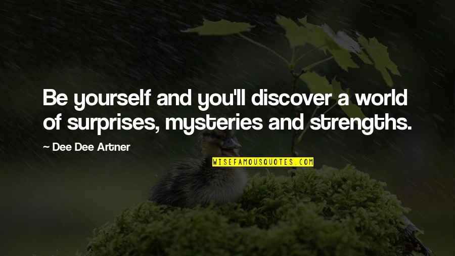 Now Discover Your Strengths Quotes By Dee Dee Artner: Be yourself and you'll discover a world of
